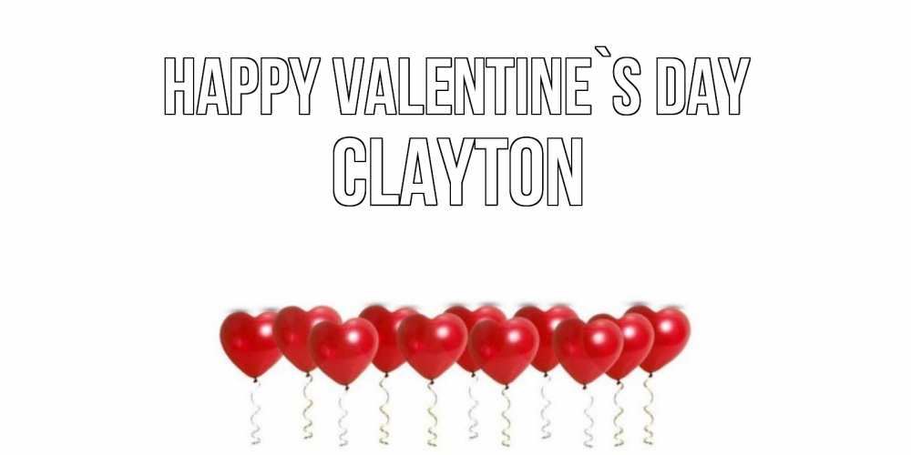 Greetings card с именем, Clayton Happy Valentine`s Day Поздравляю с днем всех влюбленных тебя моя родная Greetings with text for free download 